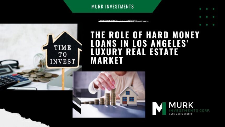 Role of Hard Money Loans in Los Angeles' Luxury Real Estate Market