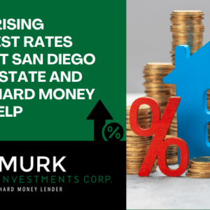 How Rising Interest Rates Impact San Diego Real Estate and How Hard Money Can Help